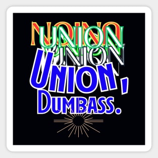 Union, Dumbass Magnet